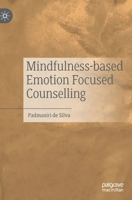 Mindfulness-Based Emotion Focused Counselling by Padmasiri De Silva
