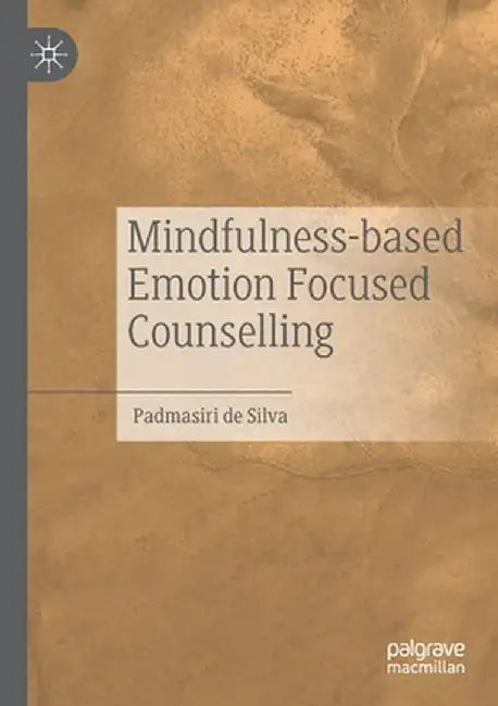 Mindfulness-Based Emotion Focused Counselling by Padmasiri De Silva