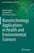 Nanotechnology Applications in Health and Environmental Sciences by Necdet Saglam