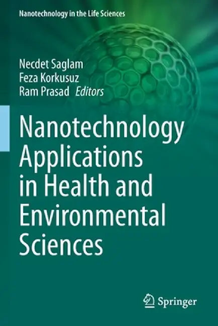 Nanotechnology Applications in Health and Environmental Sciences by Necdet Saglam