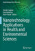 Nanotechnology Applications in Health and Environmental Sciences by Necdet Saglam