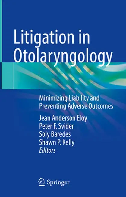 Litigation in Otolaryngology: Minimizing Liability and Preventing Adverse Outcomes by Jean Anderson Eloy