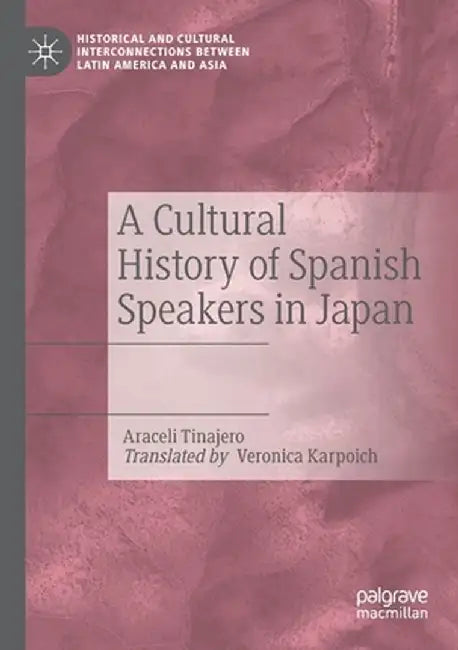 A Cultural History of Spanish Speakers in Japan by Araceli Tinajero
