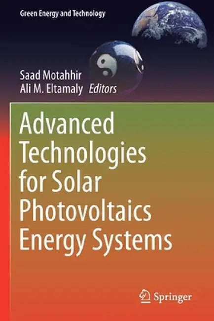 Advanced Technologies for Solar Photovoltaics Energy Systems by Saad Motahhir