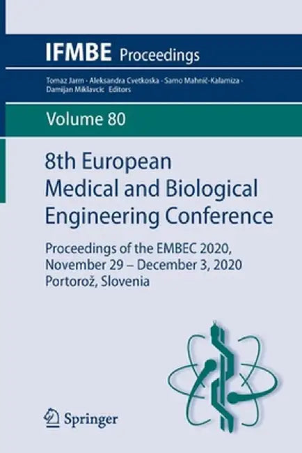 8th European Medical and Biological Engineering Conference: Proceedings of the Embec 2020, November 29 - December 3, 2020 Portoroz, Slovenia by Tomaz Jarm