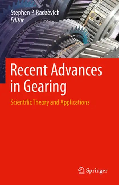 Recent Advances in Gearing: Scientific Theory and Applications by Stephen P. Radzevich