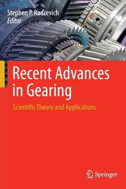 Recent Advances in Gearing: Scientific Theory and Applications by Stephen P. Radzevich