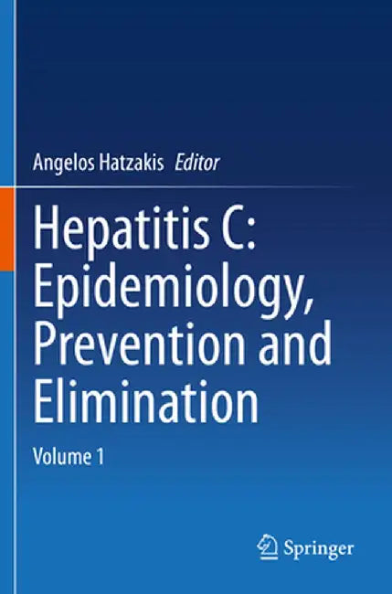 Hepatitis C: Epidemiology, Prevention and Elimination: Volume 1 by Angelos Hatzakis