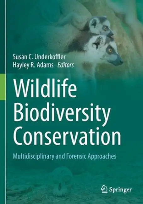 Wildlife Biodiversity Conservation: Multidisciplinary and Forensic Approaches by Susan C. Underkoffler