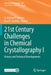 21st Century Challenges in Chemical Crystallography I: History and Technical Developments by D. Michael P. Mingos