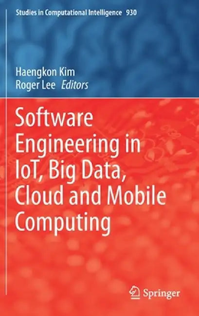 Software Engineering in Iot, Big Data, Cloud and Mobile Computing by Haengkon Kim