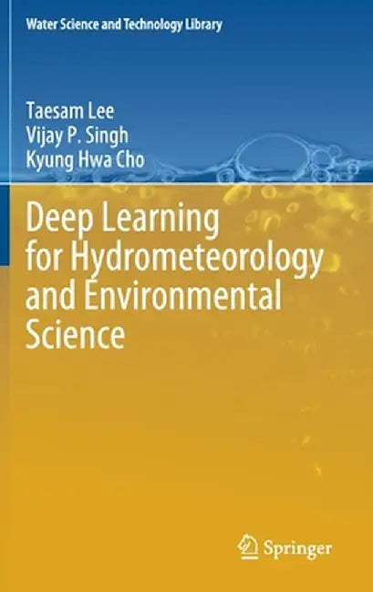 Deep Learning for Hydrometeorology and Environmental Science by Taesam Lee