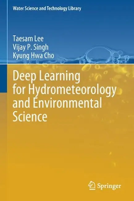 Deep Learning for Hydrometeorology and Environmental Science by Taesam Lee