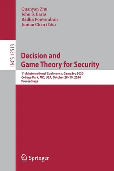 Decision and Game Theory for Security: 11th International Conference, Gamesec 2020, College Park, MD, Usa, October 28-30, 2020, Proceedings by Quanyan Zhu