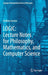 Logic: Lecture Notes for Philosophy Mathematics and Computer Science by Iacona, Andrea
