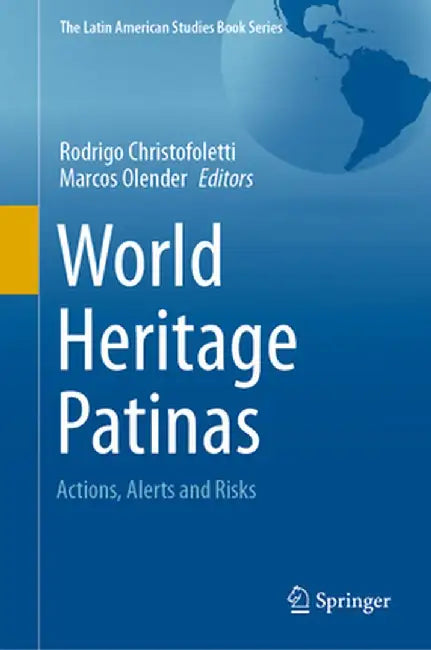 World Heritage Patinas: Actions, Alerts and Risks by Rodrigo Christofoletti