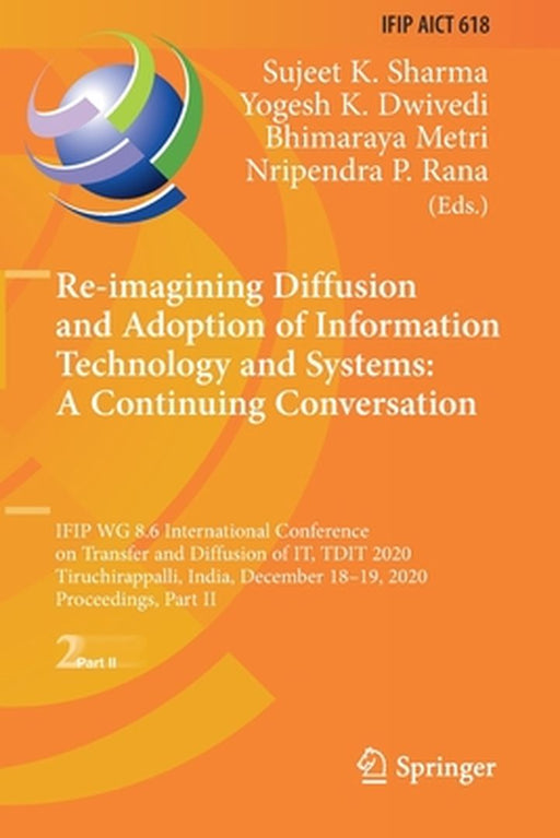 Re-Imagining Diffusion and Adoption of Information Technology and Systems: A Continuing Conversation: Ifip Wg 8.6 International Conference on Transfer by Sujeet K. Sharma