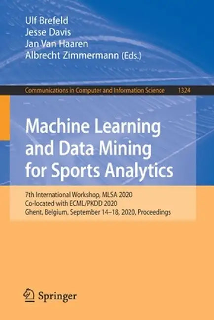 Machine Learning and Data Mining for Sports Analytics: 7th International Workshop, Mlsa 2020, Co-Located with Ecml/Pkdd 2020, Ghent, Belgium, Septembe by Ulf Brefeld