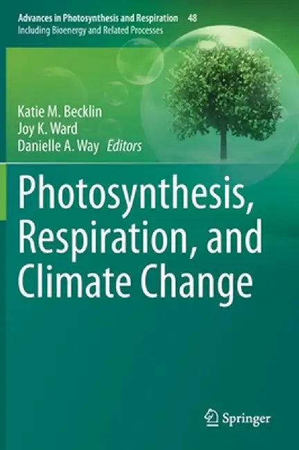 Photosynthesis Respiration and Climate Change by Katie M. Becklin, Joy K. Ward, Danielle A. Way