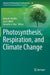 Photosynthesis Respiration and Climate Change by Katie M. Becklin, Joy K. Ward, Danielle A. Way