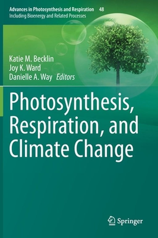 Photosynthesis Respiration and Climate Change by Katie M. Becklin, Joy K. Ward, Danielle A. Way