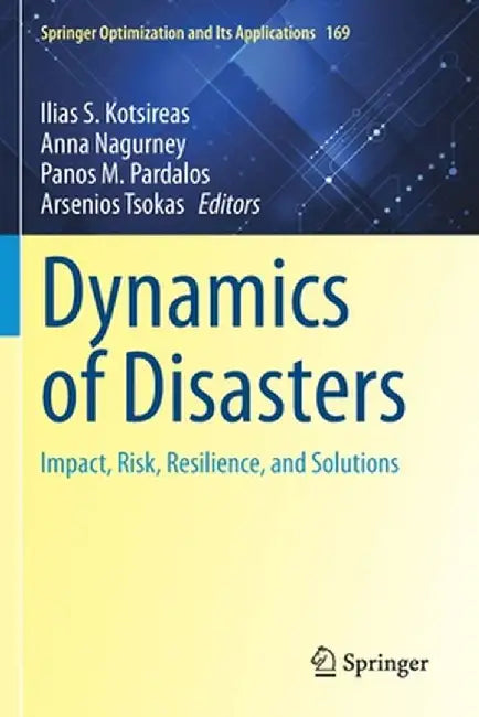 Dynamics of Disasters: Impact, Risk, Resilience, and Solutions by Ilias S. Kotsireas