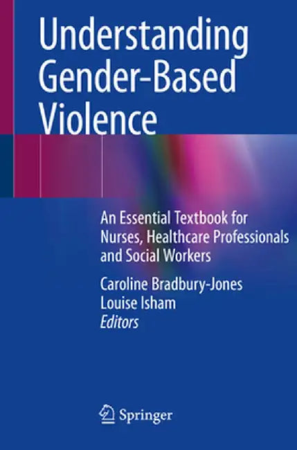 Understanding Gender-Based Violence: An Essential Textbook for Nurses, Healthcare Professionals and Social Workers by Caroline Bradbury-Jones