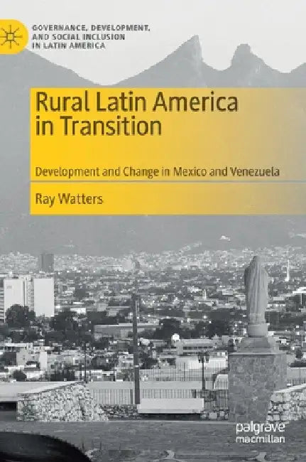 Rural Latin America in Transition: Development and Change in Mexico and Venezuela by Ray Watters