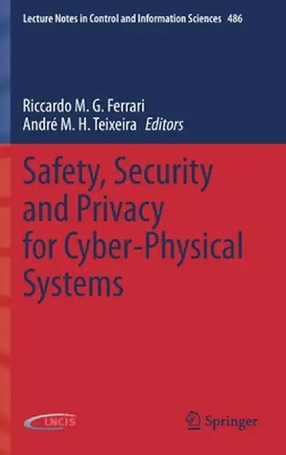 Safety, Security and Privacy for Cyber-Physical Systems by Riccardo M. G. Ferrari