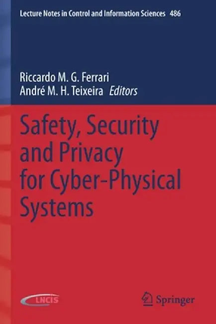 Safety, Security and Privacy for Cyber-Physical Systems by Riccardo M. G. Ferrari