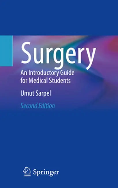 Surgery: An Introductory Guide for Medical Students by Umut Sarpel