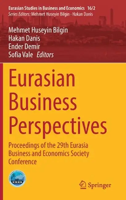 Eurasian Business Perspectives: Proceedings of the 29th Eurasia Business and Economics Society Conference by Mehmet Huseyin Bilgin