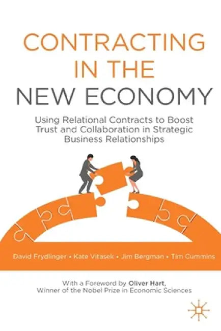 Contracting in the New Economy: Using Relational Contracts to Boost Trust and Collaboration in Strategic Business Relationships by David Frydlinger