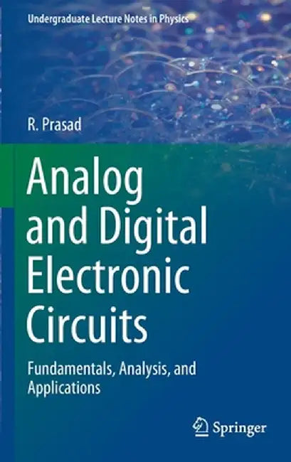 Analog and Digital Electronic Circuits: Fundamentals, Analysis, and Applications by R. Prasad
