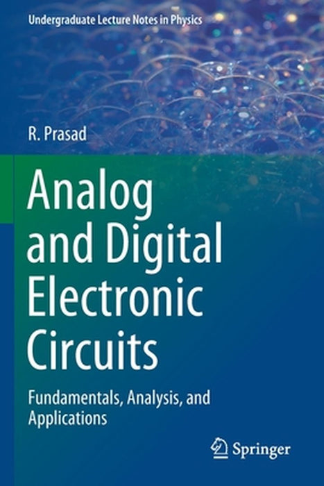 Analog and Digital Electronic Circuits: Fundamentals Analysis and Applications by Prasad, R.