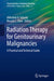 Radiation Therapy for Genitourinary Malignancies: A Practical and Technical Guide by Abhishek A. Solanki
