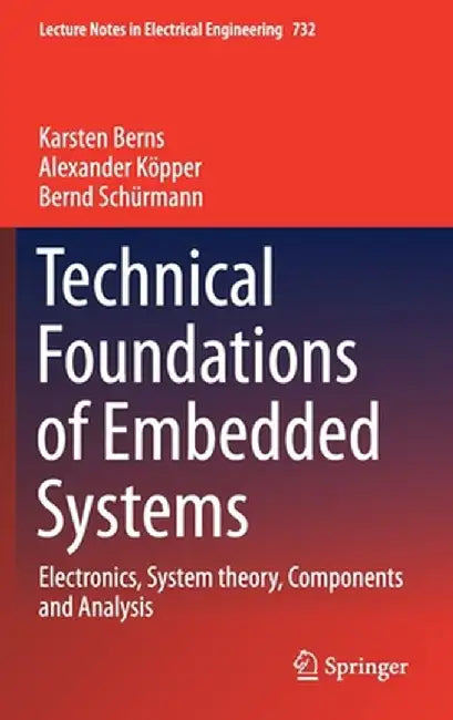 Technical Foundations of Embedded Systems: Electronics, System Theory, Components and Analysis by Karsten Berns
