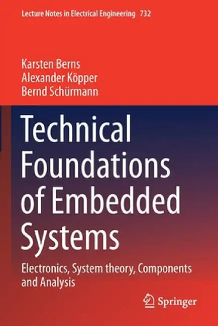 Technical Foundations of Embedded Systems: Electronics, System Theory, Components and Analysis by Karsten Berns