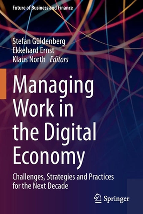 Managing Work in the Digital Economy: Challenges Strategies and Practices for the Next Decade by Güldenberg