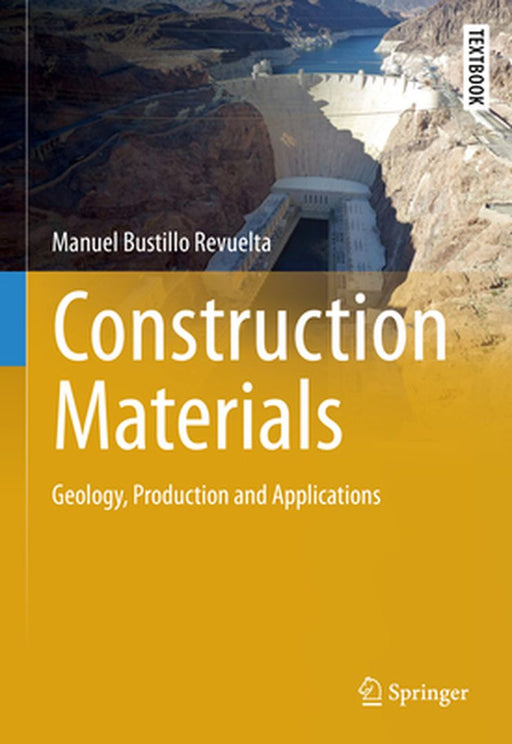 Construction Materials: Geology, Production and Applications by Manuel Bustillo Revuelta
