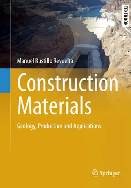 Construction Materials: Geology, Production and Applications by Manuel Bustillo Revuelta