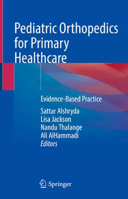 Pediatric Orthopedics for Primary Healthcare: Evidence-Based Practice by Sattar Alshryda
