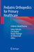 Pediatric Orthopedics for Primary Healthcare: Evidence-Based Practice by Sattar Alshryda