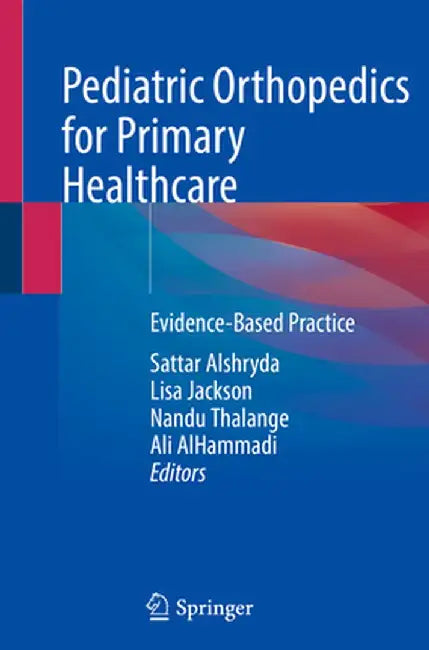 Pediatric Orthopedics for Primary Healthcare: Evidence-Based Practice by Sattar Alshryda
