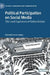Political Participation on Social Media: The Lived Experience of Online Debate by Elizabeth Anne Bailey