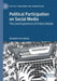 Political Participation on Social Media: The Lived Experience of Online Debate by Elizabeth Anne Bailey