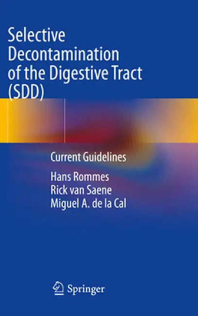 Selective Decontamination of the Digestive Tract (Sdd): Current Guidelines by Hans Rommes