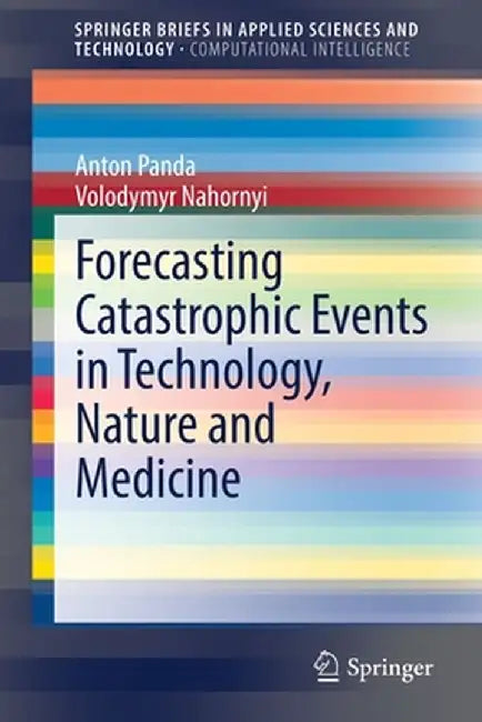 Forecasting Catastrophic Events in Technology, Nature and Medicine by Anton Panda