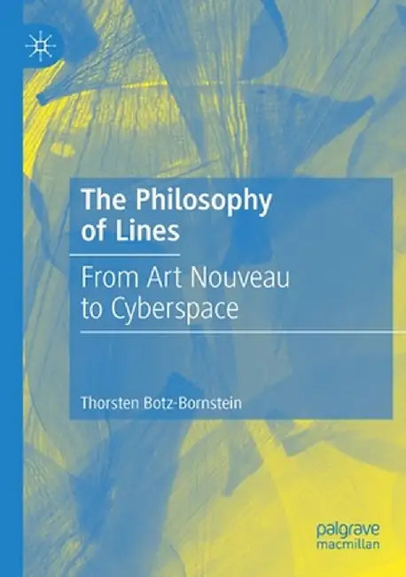The Philosophy of Lines: From Art Nouveau to Cyberspace by Thorsten Botz-Bornstein