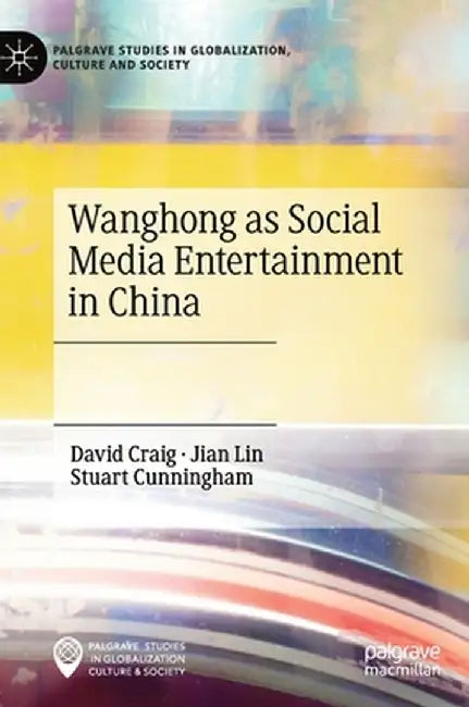 Wanghong as Social Media Entertainment in China by David Craig
